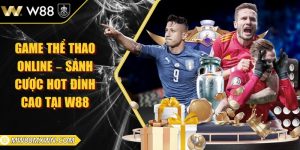 Game thể thao online – Sảnh cược hot đỉnh cao tại W88